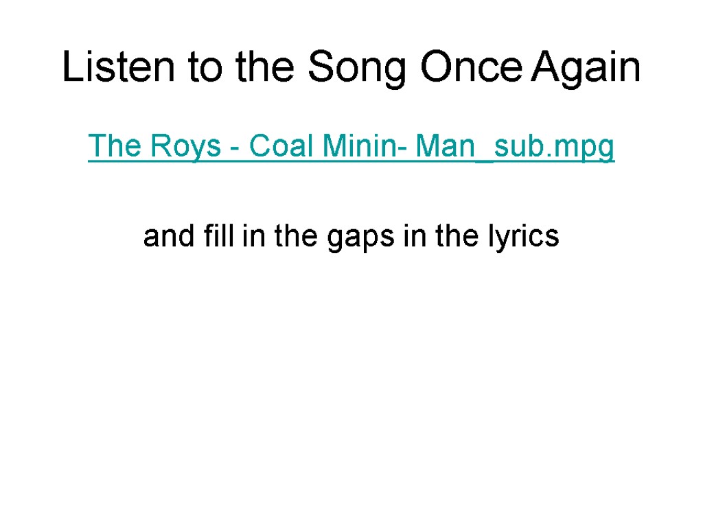 Listen to the Song Once Again The Roys - Coal Minin- Man_sub.mpg and fill